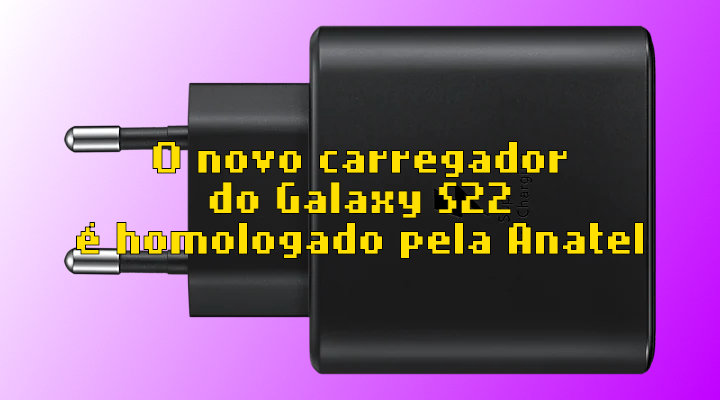 O carregador de 45W do Galaxy S22 (Ultra? Note?) é homologado