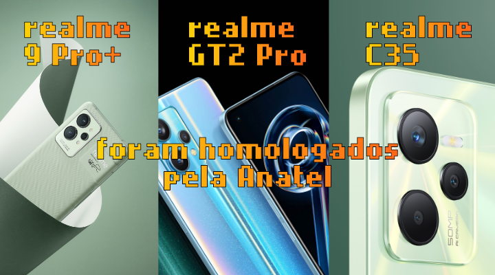 realme 9 Pro+, GT2 Pro e C35 foram todos homologados pela Anatel