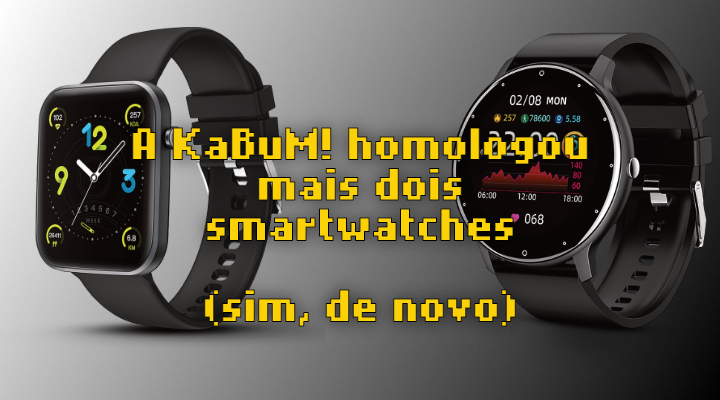 Kabum homologou dois smartwatches (sim, de novo!)