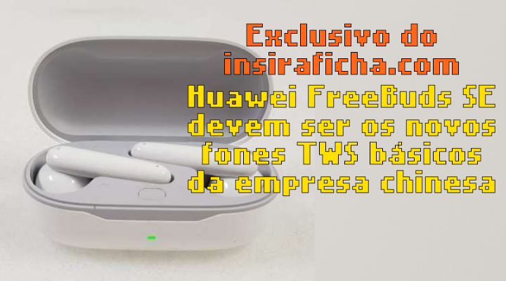 EXCLUSIVO: Huawei FreeBuds SE são aprovados pela Anatel e FCC